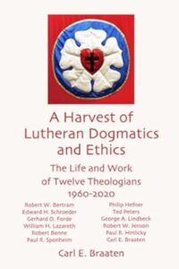 A Harvest of Lutheran Dogmatics and Ethics: The Life and Work of Twelve Theologians 1960–2020
