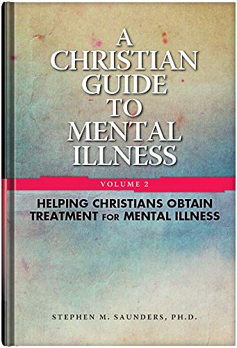 A Christian Guide to Mental Illness: Helping Christians Obtain Treatment for Mental Illness (Volume 2) cover