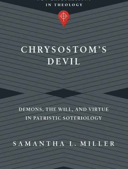 Chrysostom’s Devil: Demons, the Will, and Virtue in Patristic Soteriology cover