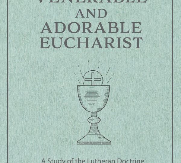 The Venerable and Adorable Eucharist: A Study of the Lutheran Doctrine of the Lord's Supper in the 1500s cover