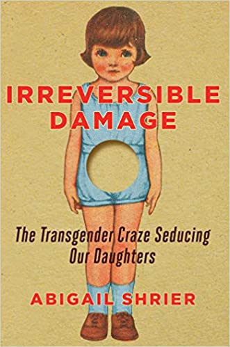 Irreversible Damage: The Transgender Craze Seducing Our Daughters cover