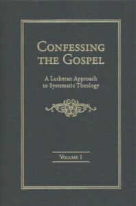 Confessing the Gospel: A Lutheran Approach to Systematic Theology (2 Volumes)