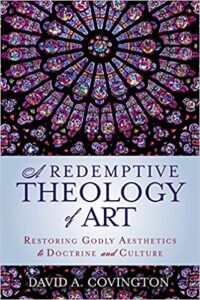 A Redemptive Theology of Art: Restoring Godly Aesthetics to Doctrine and Culture